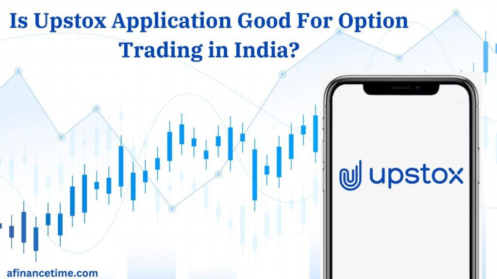 Is Upstox Application Good for Option Trading in India?